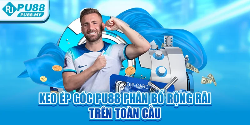 -keo-ep-goc-pu88-phan-bo-rong-rai-tren-toan-cau