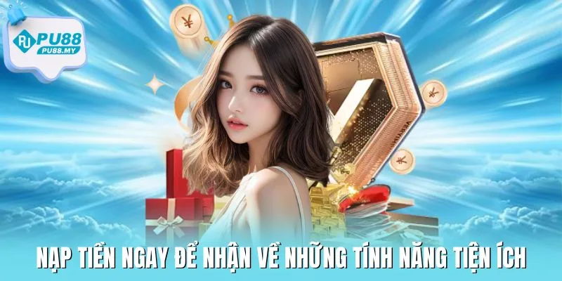 nap-tien-PU88-tinh-nang