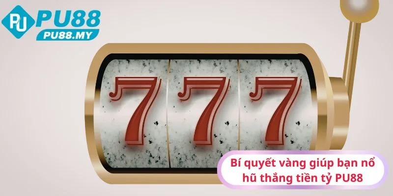 Bi-quyet-vang-giup-ban-no-hu-thang-tien-ty-PU88