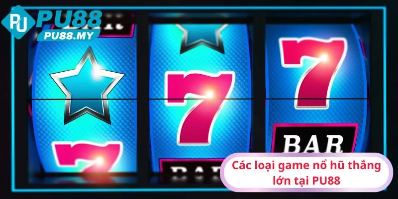 Cac-loai-game-no-hu-thang-lon-tai-PU88