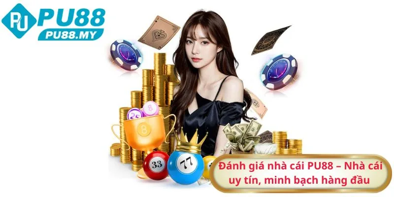 Danh-gia-nha-cai-PU88-Nha-cai-uy-tin-minh-bach-hang-dau