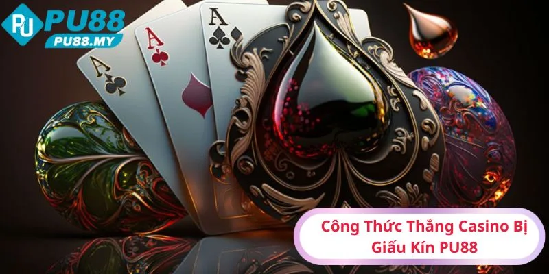 Cong-Thuc-Thang-Casino-Bi-Giau-Kin-PU88