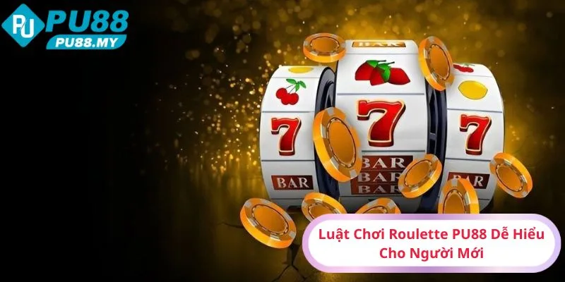 Luat-Choi-Roulette-PU88-De-Hieu-Cho-Nguoi-Moi